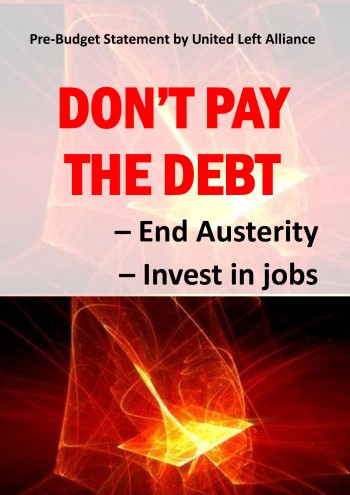 Pre-Budget Statement by United Left Alliance: Don't Pay the Debt
